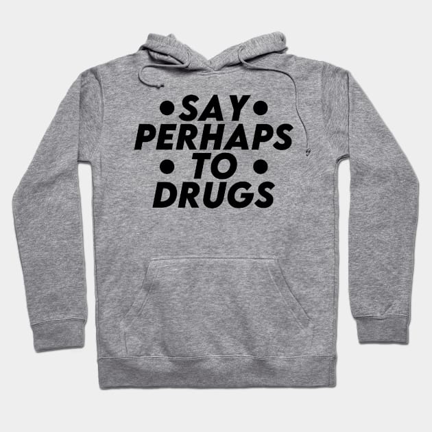 Say Perhaps To Drugs (black) Hoodie by Ajiw